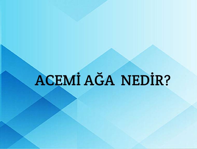 Acemi Ağa Nedir? 1