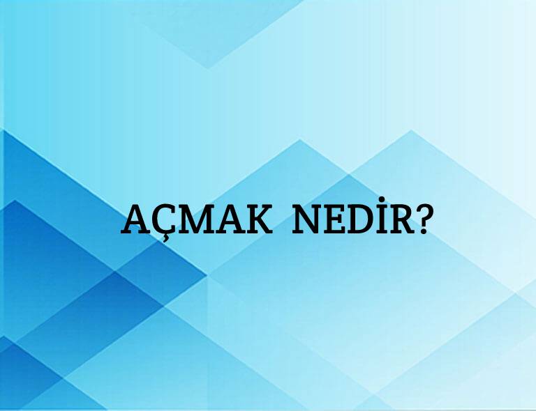 Açmak Nedir? 1