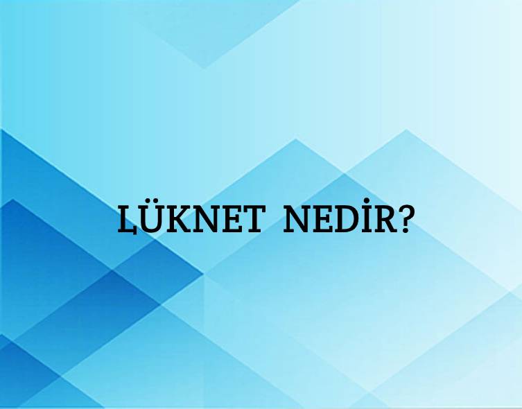 Lüknet Nedir? 1