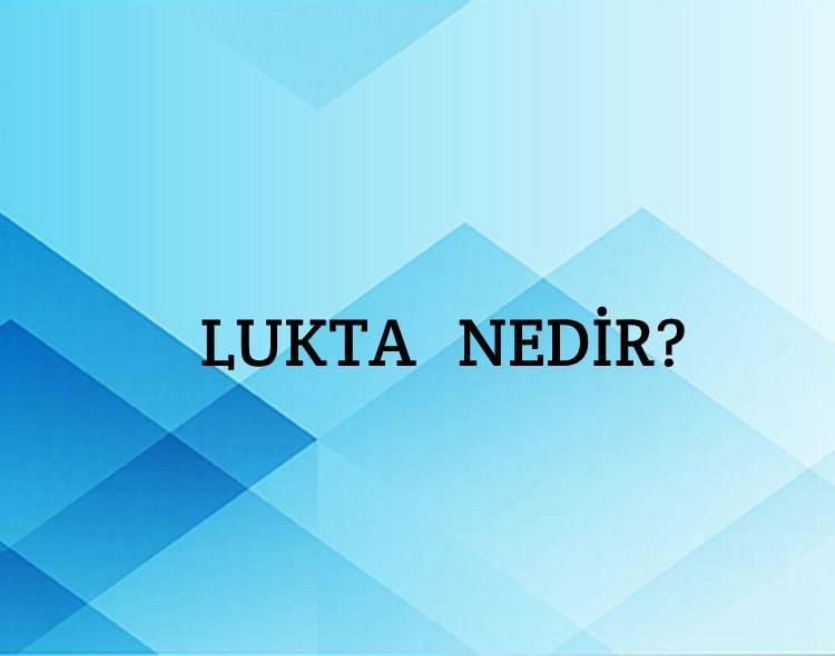 Lukta Nedir? 2