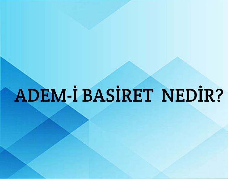 Adem-i Basiret Nedir? 1