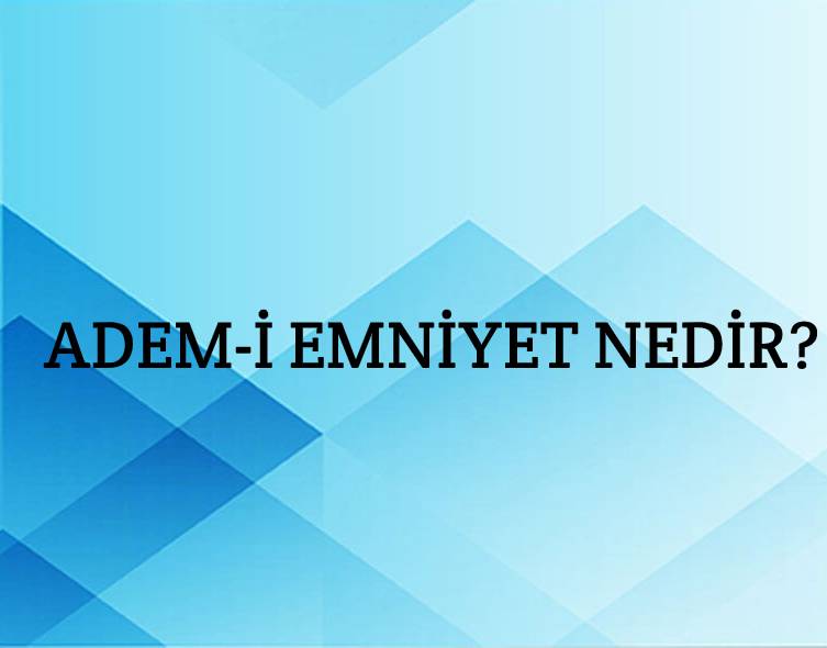 Adem-i Emniyet Nedir? 1