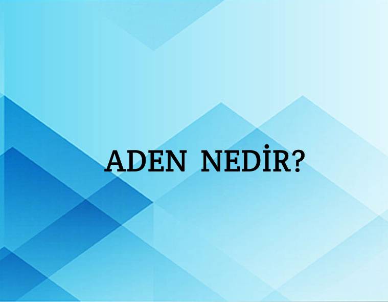 Aden Nedir? 1