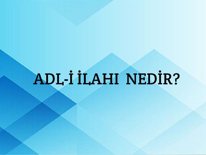 Adl- İlahî Nedir? 1