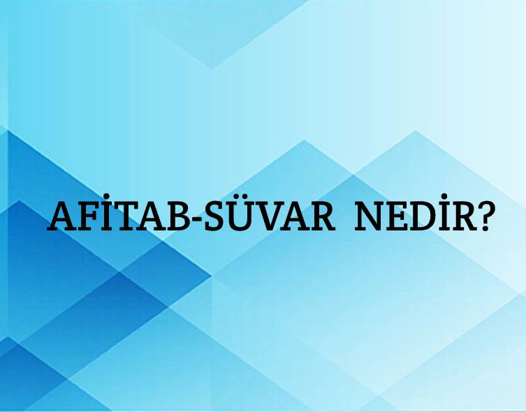 Afitab-süvar Nedir? 1