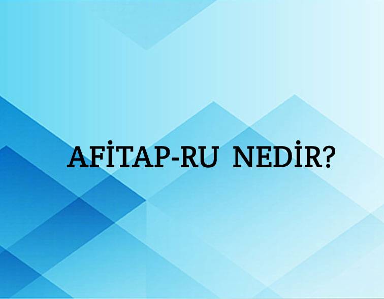 Afitab-ru Nedir? 1