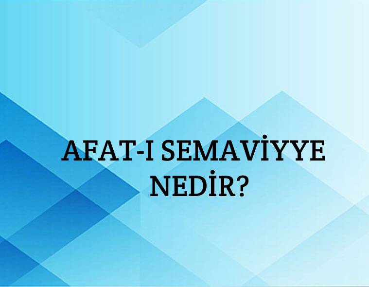 Afat-ı Semaviyye Nedir? 1