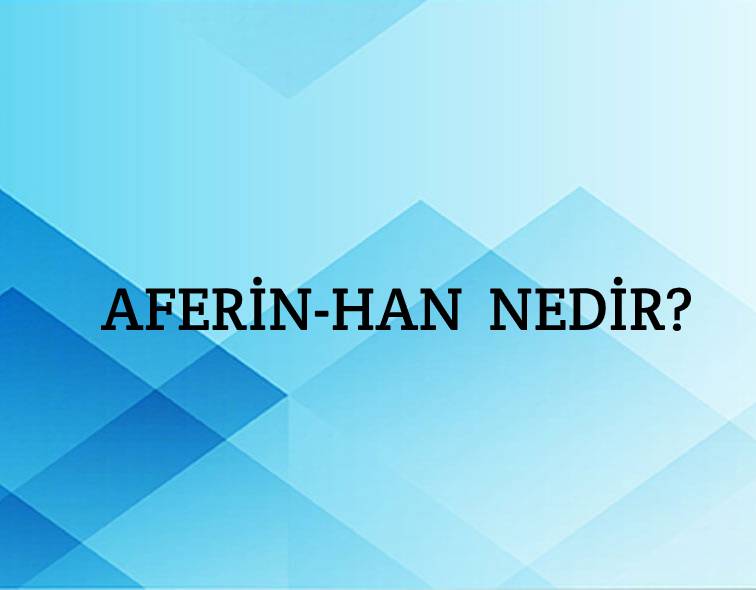 Aferin-han Nedir? 1