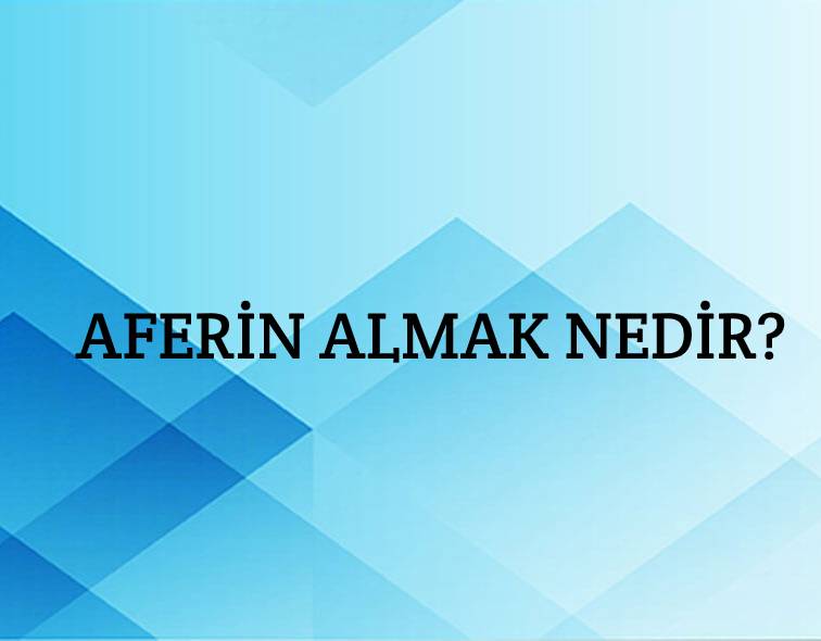 Aferin Almak Nedir? 1