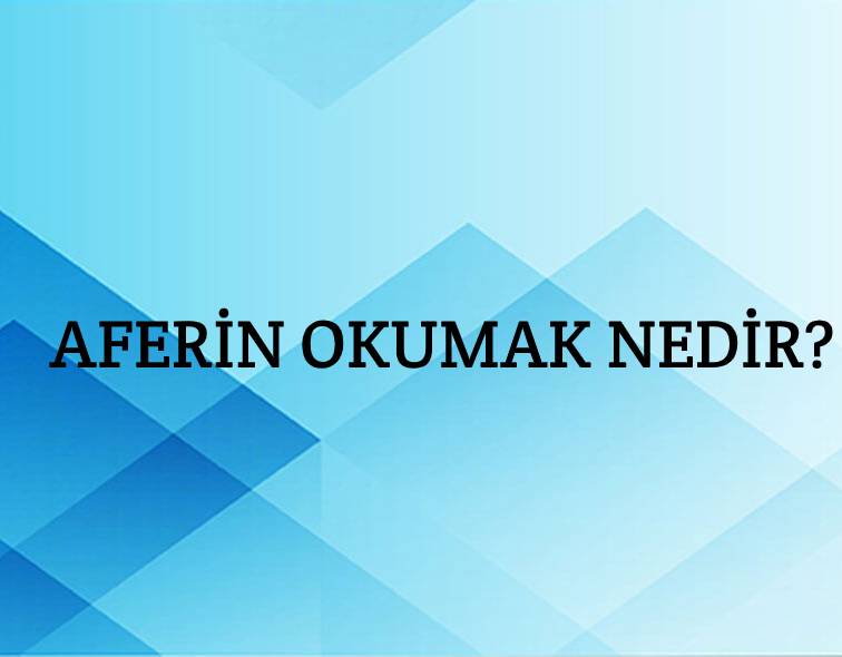 Aferin Okumak Nedir? 1