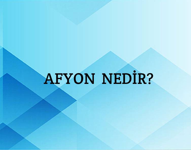 Afyon Nedir? 1