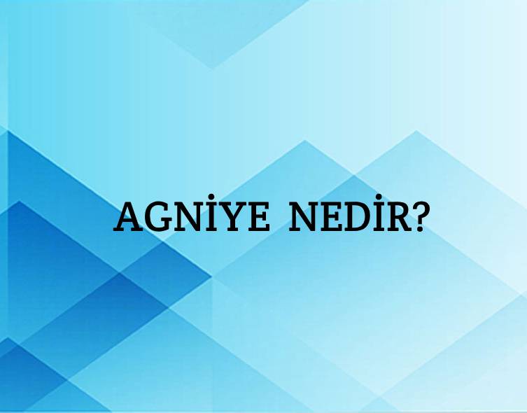 Agniye Nedir? 1