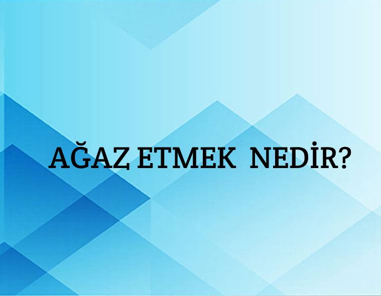 Ağaz Etmek Nedir? 1