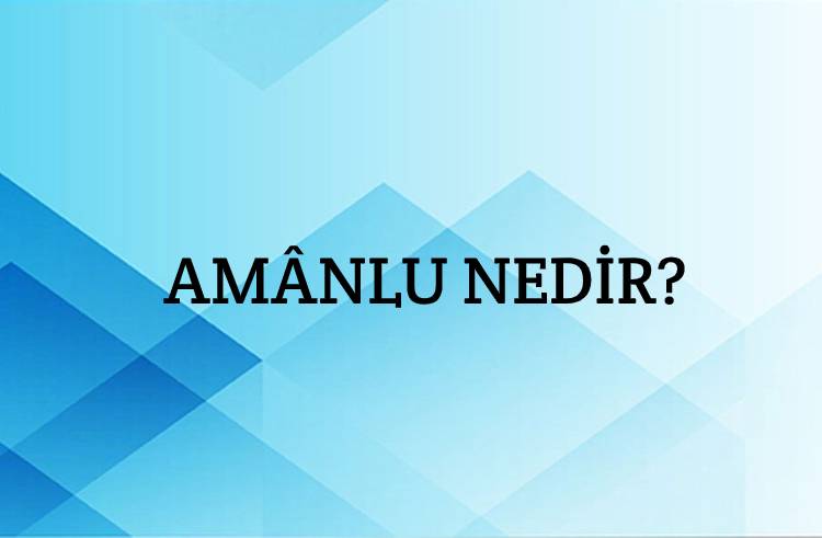 Amânlu Nedir? 1