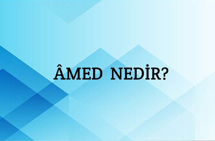 Âmed Nedir? 1