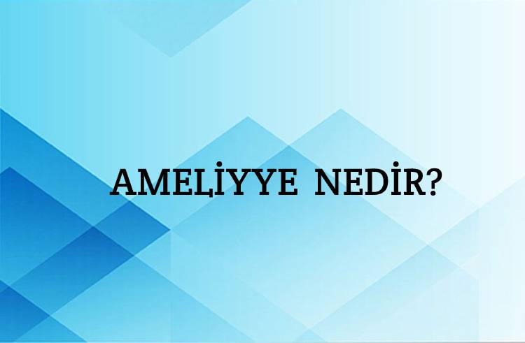 Ameliyye Nedir? 1