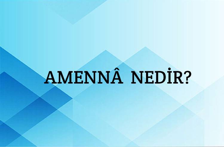 Amennâ Nedir? 1