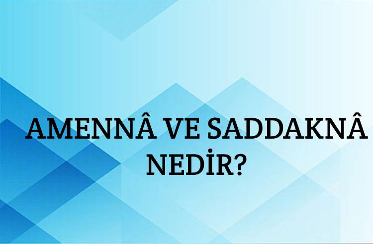 Amennâ ve Saddaknâ Nedir? 1