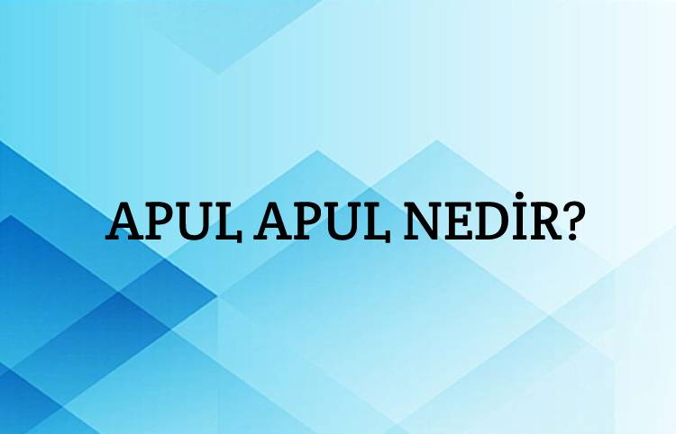 Apul Apul Nedir? 1