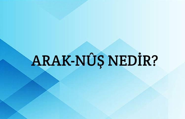 Arak-nûş Nedir? 1