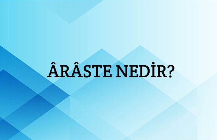 Ârâste Nedir? 1