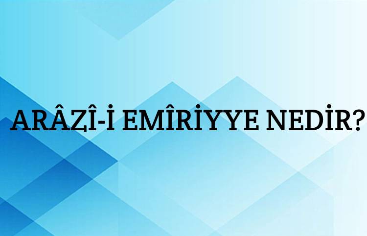 Arâzî-i emîriyye Nedir? 1