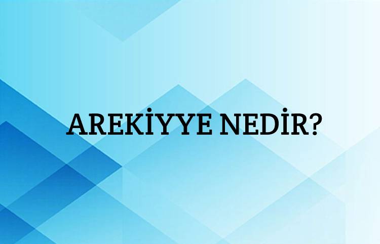 Arekiyye Nedir? 1