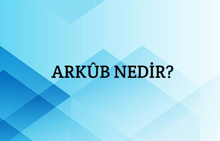 Arkûb Nedir? 1