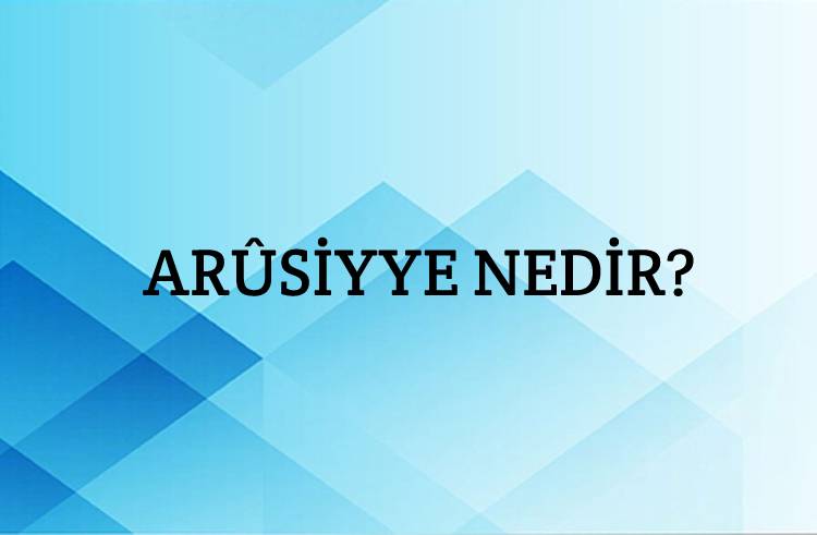 Arûsiyye Nedir? 1