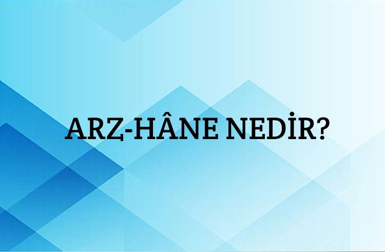 Arz-hâne Nedir? 1