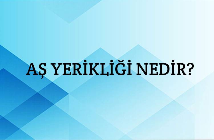 Aş Yerikliği Nedir? 1