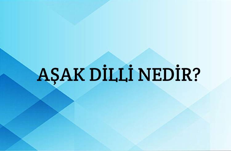 Aşak Dilli Nedir? 1