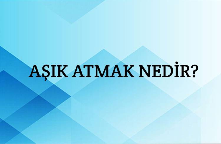 Aşık Atmak Nedir? 1