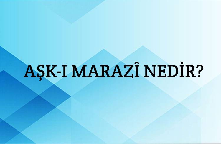 Aşk-ı Marazî Nedir? 1