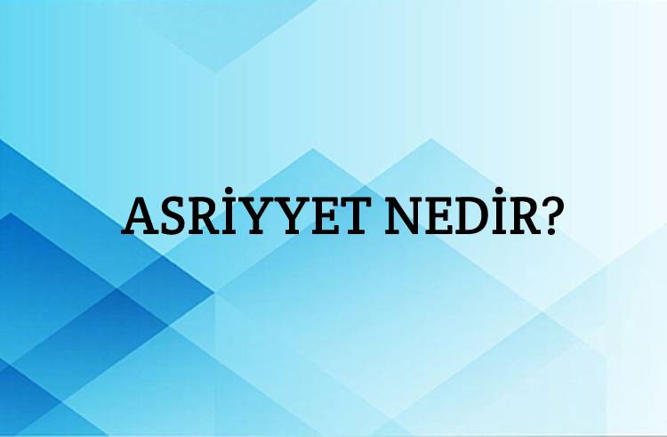 Asriyyet Nedir? 1