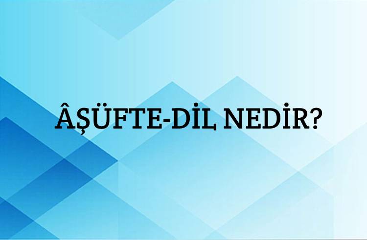 Âşüfte-dil Nedir? 1