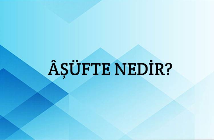 Âşüfte Nedir? 1