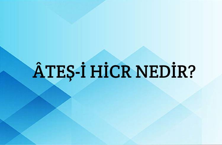 Âteş-i hicr Nedir? 1