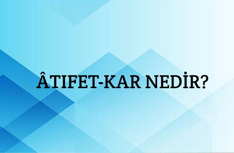 Âtıfet-kâr Nedir? 1