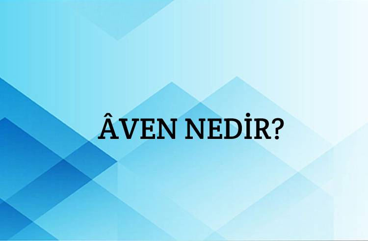 Âven Nedir? 1