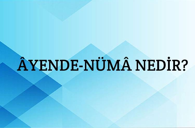 Âyende-nümâ Nedir? 1