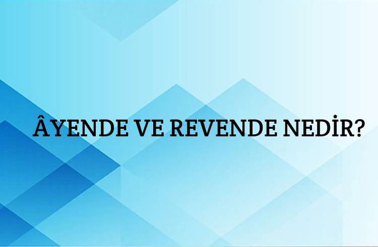 Âyende ve Revende Nedir? 1