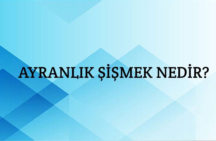 Ayranlık Şişmek Nedir? 1