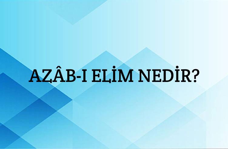 Azâb-ı Elim Nedir? 1