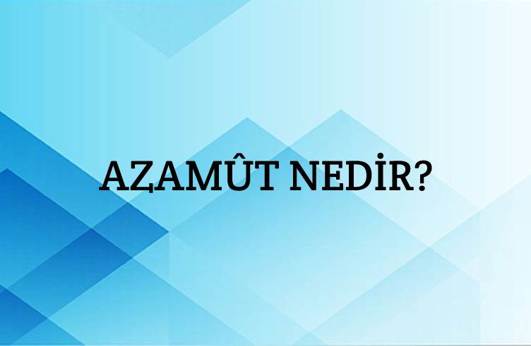 Azamût Nedir? 1