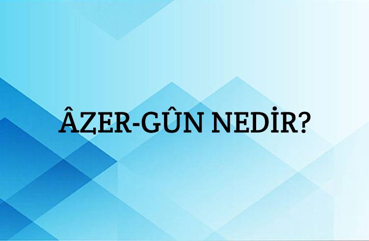 Âzer-gûn Nedir? 1