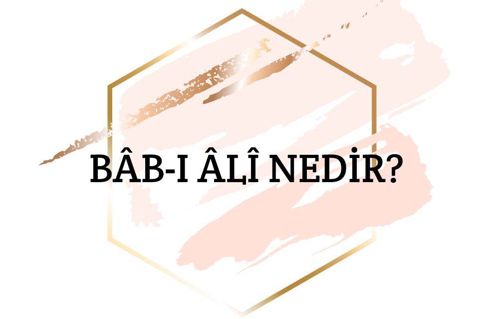 Bâb-ı Âlî Nedir? 1