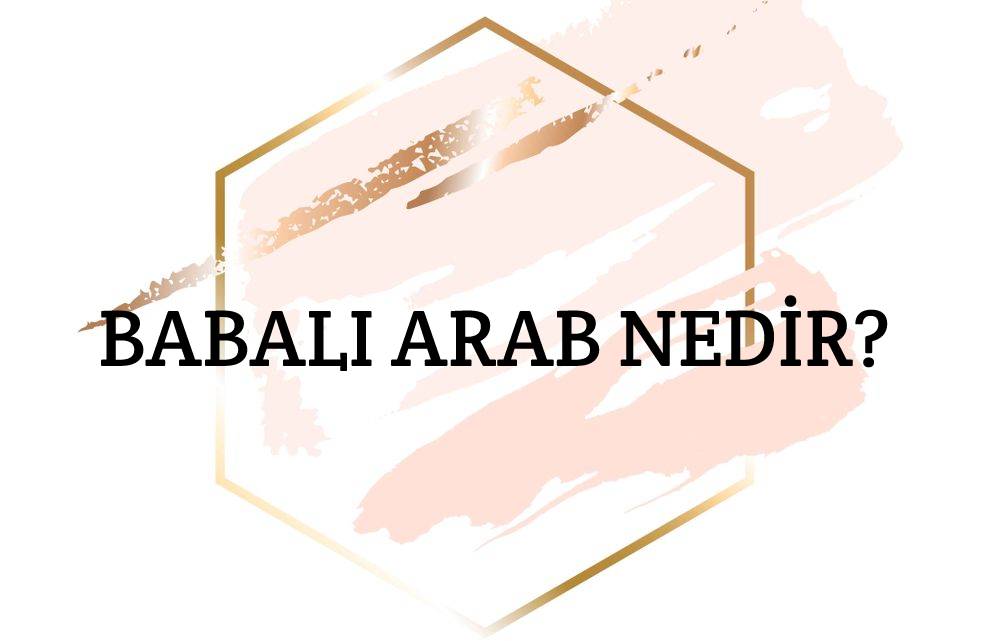 Babalı Arab Nedir? 1