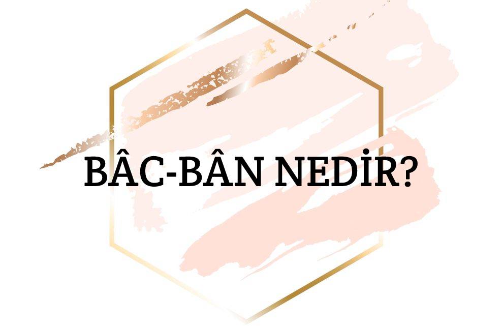 Bâc-bân Nedir? 1