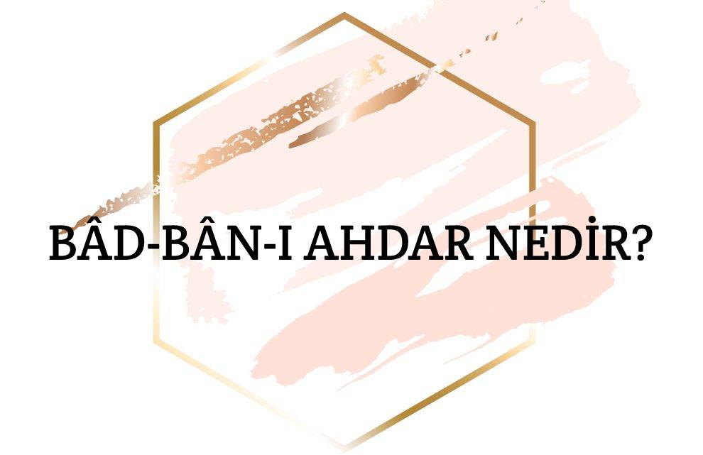 Bâd-bân-ı Ahdar Nedir? 1